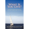 What If You Live?: The Truth about Retiring in the Early Twenty-First Century