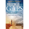 Bridge the Gaps Lessons on Self-Awareness, Self-Development, and Self-Care Tools for Building a Life That Matters