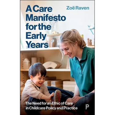 A Care Manifesto for the Early Years: The Need for an Ethic of Care in Childcare Policy and Practice