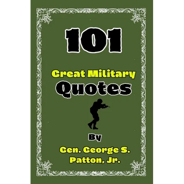 101 Great Military Quotes By Gen. George S. Patton, Jr.