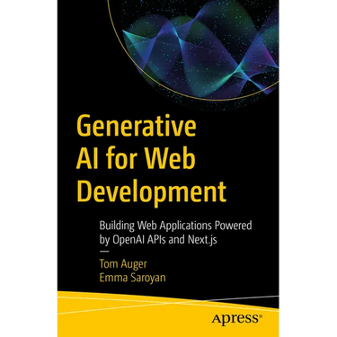 Generative AI for Web Development: Building Web Applications Powered by OpenAI APIs and Next.Js