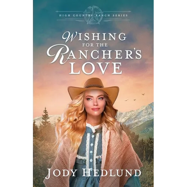 Wishing for the Rancher's Love: A Sweet Historical Romance
