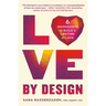 Love by Design: 6 Ingredients to Build a Lifetime of Love