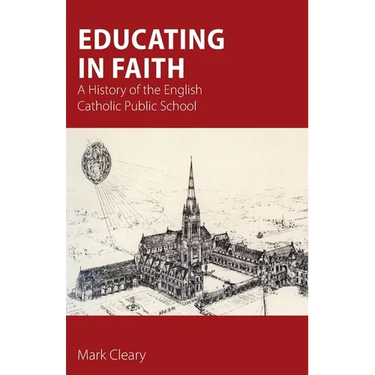 Educating in Faith: A History of the English Catholic Public School