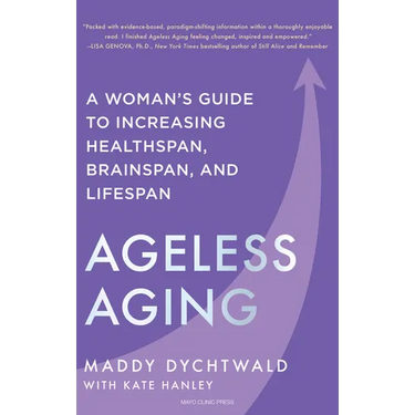 Ageless Aging: A Woman's Guide to Increasing Healthspan, Brainspan, and Lifespan
