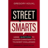 Street Smarts: Using Questions to Answer Christianity's Toughest Challenges
