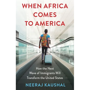 When Africa Comes to America: How the Next Wave of Immigrants Will Transform the United States