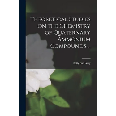 Theoretical Studies on the Chemistry of Quaternary Ammonium Compounds ...