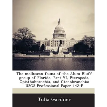 The molluscan fauna of the Alum Bluff group of Florida, Part VI, Pteropoda, Opisthobranchia, and Ctenobranchia: USGS Professional Paper 142-F