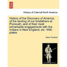 History of the Discovery of America; Of the Landing of Our Forefathers at Plymouth, and of Their Most Remarkable Engagements with the Indians in New E