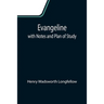 Evangeline; with Notes and Plan of Study