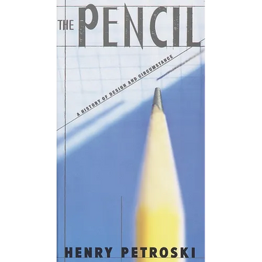 The Pencil: A History of Design and Circumstance