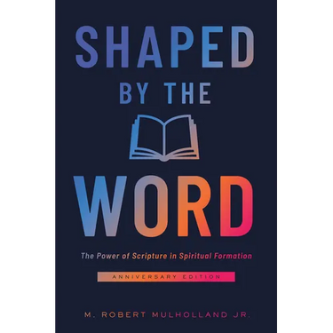 Shaped by the Word Anniversary Edition: The Power of Scripture in Spiritual Formation