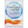 The Language of Water: Ancient Techniques and Community Stories for a Water Secure Future