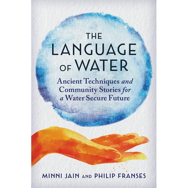 The Language of Water: Ancient Techniques and Community Stories for a Water Secure Future