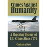 Crimes Against Humanity: A Shocking History of U.S. Crimes Since 1776