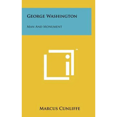 George Washington: Man And Monument