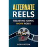 Alternative Reels: Recasting Iconic Movie Roles