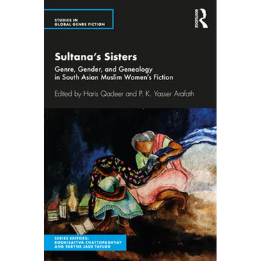 Sultana's Sisters: Genre, Gender, and Genealogy in South Asian Muslim Women's Fiction