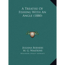 A Treatise Of Fishing With An Angle (1880)