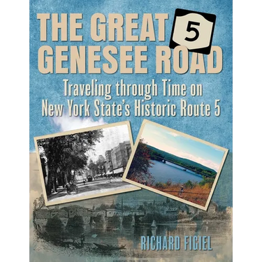 Great Genesee Road: Traveling Through Time on New York State's Historic Route 5