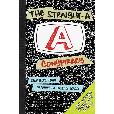The Straight-A Conspiracy: Your Secret Guide to Ending the Stress of School and Totally Ruling the World