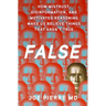 False: How Mistrust, Disinformation, and Motivated Reasoning Make Us Believe Things That Aren't True