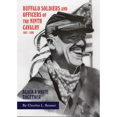 Buffalo Soldiers and Officers of the Ninth Cavalry, 1867-1898: Black and White Together