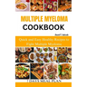 Multiple Myeloma Cookbook: Quick and Easy Healthy Recipes to Fight Multiple Myeloma
