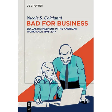 Bad for Business: Sexual Harassment in the American Workplace, 1975-2017