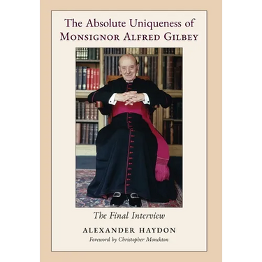 The Absolute Uniqueness of Monsignor Alfred Gilbey: The Final Interview