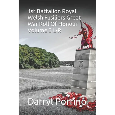 1st Battalion Royal Welsh Fusiliers Great War Roll Of Honour Volume 3 L-R