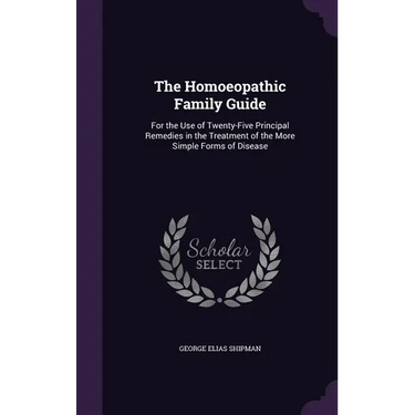 The Homoeopathic Family Guide: For the Use of Twenty-Five Principal Remedies in the Treatment of the More Simple Forms of Disease
