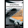 Android Programming: Mastering Course for Beginners Quick Start to Develop Your Own App