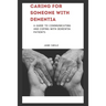 Caring for Someone with Dementia: A Guide to Communicating and Coping with Dementia Patients