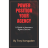 Power Position Your Agency: A Guide to Insurance Agency Success