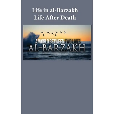 Life in al-Barzakh: Life After Death