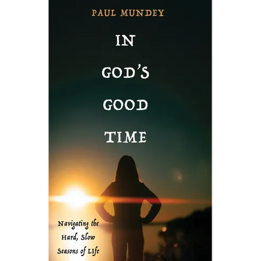 In God's Good Time: Navigating the Hard, Slow Seasons of Life