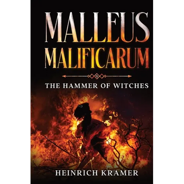 Malleus Maleficarum: The Hammer of Witches