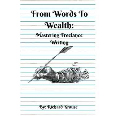 From Words To Wealth: Mastering Freelance Writing