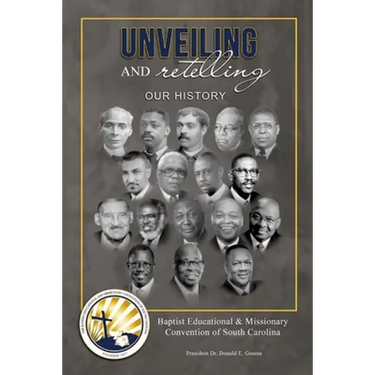 Unveiling and Retelling Our History: Baptist Educational & Missionary Convention of South Carolina