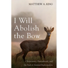 I Will Abolish the Bow: Christianity, Personhood, and the End of Animal Exploitation