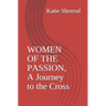 Women of the Passion, a Journey to the Cross: Three Meditations and Stations of the Cross