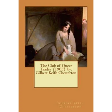 The Club of Queer Trades (1905) by: Gilbert Keith Chesterton