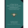 A Practical Discourse Of God's Sovereignty: With Other Material Points Derived Thence (1798)
