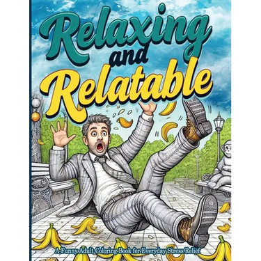 Relaxing and Relatable: A Funny Adult Coloring Book for Everyday Stress Relief: Unwind with Everyday Laughs and Easy-to-Color Designs