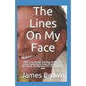 The Lines On My Face: Each Line Shows The Map Of My Life. Every Experience, Every Broken Heart. It's There, On My Face For The World To See!