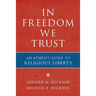 In Freedom We Trust: An Atheist Guide to Religious Liberty