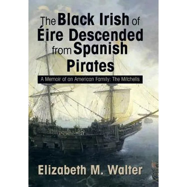 The Black Irish of Eire: A Memoir of an American Family: The Mitchells