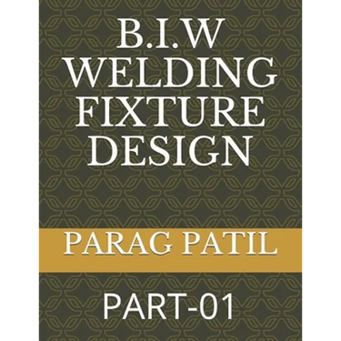 B.I.W Welding Fixture Design: Part-01